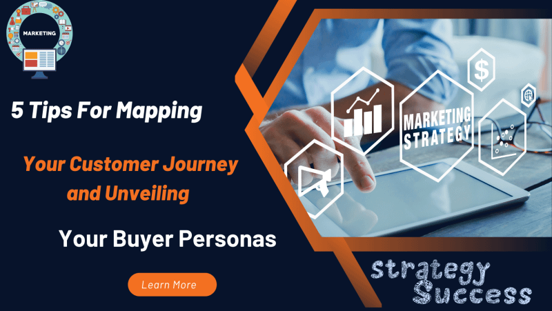 5 Tips For Mapping Your Customer Journey and Unveiling Your Buyer Personas 
